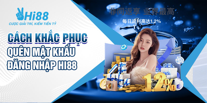 Cách khắc phục khi quên mật khẩu đăng nhập hi88